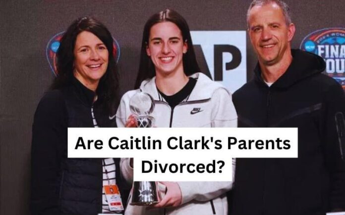 Are Caitlin Clark's Parents Divorced