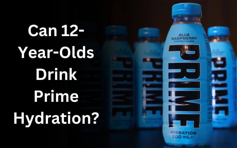 Can 12-Year-Olds Drink Prime Hydration